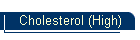 Cholesterol (High)