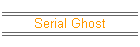 Serial Ghost